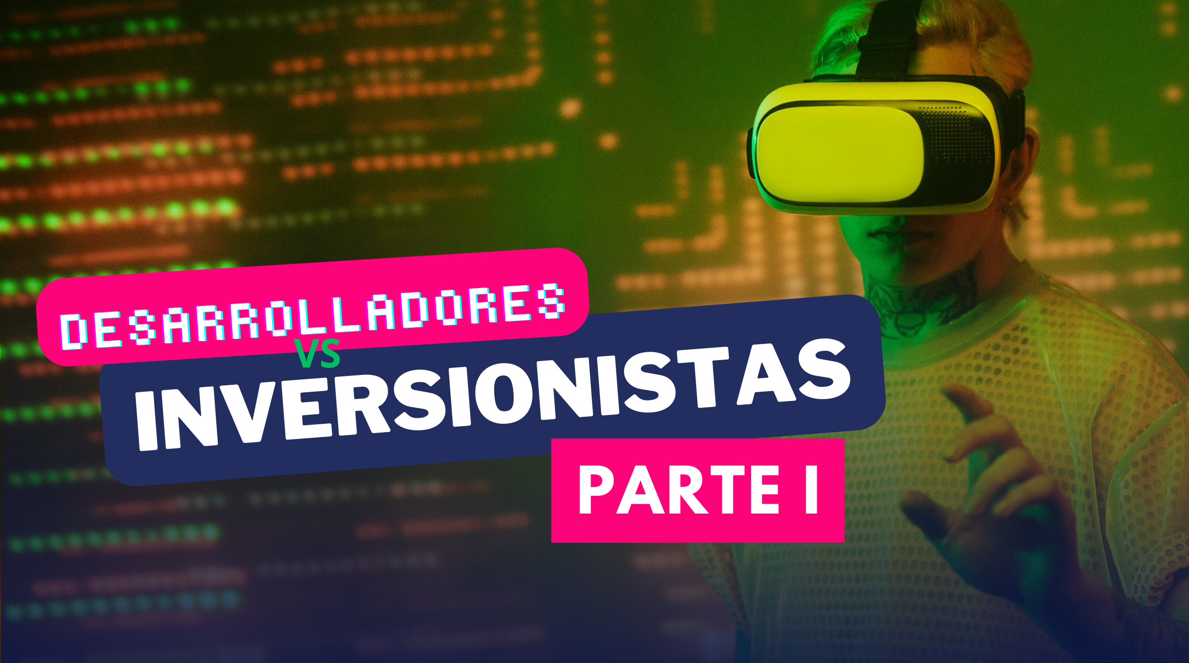 Desarrolladores vs Inversionistas Parte 1