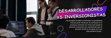 Desarrolladores vs Inversionistas